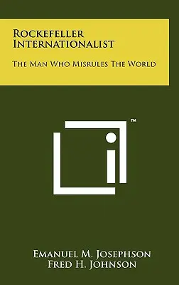 Rockefeller internacionalista: The Man Who Misrules The World - Rockefeller Internationalist: The Man Who Misrules The World