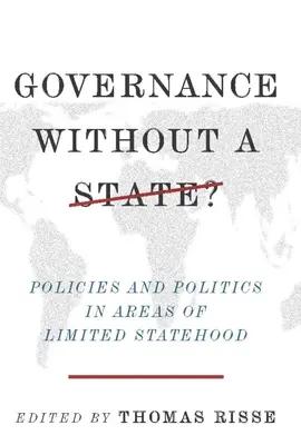 Kormányzás állam nélkül? Politika és politika a korlátozott államiságú területeken - Governance Without a State?: Policies and Politics in Areas of Limited Statehood