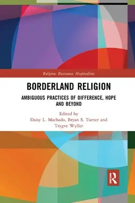 Borderland Religion: A másság, a remény és a másságon túli kétértelmű gyakorlatok - Borderland Religion: Ambiguous practices of difference, hope and beyond