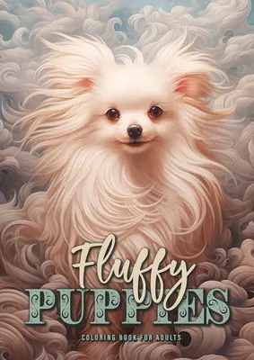 Fluffy Puppies Coloring Book for Adults: Cute Dogs Coloring Book for Adult Dog Puppies Coloring Book Grayscale A4 54P - Fluffy Puppies Coloring Book for Adults: Cute Dogs Coloring Book for Adults Dog Puppies Coloring Book Grayscale A4 54P