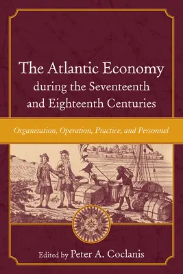 Az atlanti gazdaság a tizenhetedik és tizennyolcadik században: Szervezet, működés, gyakorlat és személyzet - The Atlantic Economy During the Seventeenth and Eighteenth Centuries: Organization, Operation, Practice, and Personnel