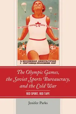 Az olimpiai játékok, a szovjet sportbürokrácia és a hidegháború: Vörös sport, vörös szalagok - The Olympic Games, the Soviet Sports Bureaucracy, and the Cold War: Red Sport, Red Tape
