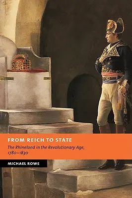 A birodalomtól az államig: A Rajna-vidék a forradalom korában, 1780-1830 - From Reich to State: The Rhineland in the Revolutionary Age, 1780-1830