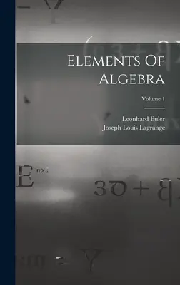 Az algebra elemei; 1. kötet - Elements Of Algebra; Volume 1