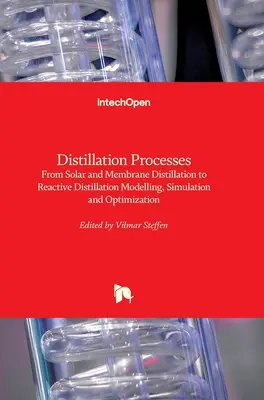 Desztillációs folyamatok: A napenergia- és membrándesztillációtól a reaktív desztillációig Modellezés, szimuláció és optimalizálás - Distillation Processes: From Solar and Membrane Distillation to Reactive Distillation Modelling, Simulation and Optimization