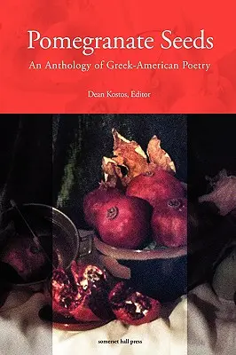 Gránátalma magok: A görög-amerikai költészet antológiája - Pomegranate Seeds: An Anthology of Greek-American Poetry