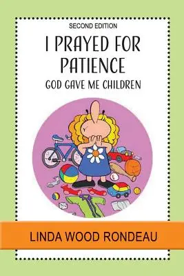 Türelemért imádkoztam: God Gave Me Children - I Prayed for Patience: God Gave Me Children