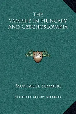 A vámpír Magyarországon és Csehszlovákiában - The Vampire In Hungary And Czechoslovakia