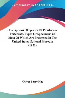 A pleisztocén kori gerincesek fajainak leírása, amelyek többsége az Egyesült Államok Nemzeti Múzeumában őrzött típusok vagy példányok. - Descriptions Of Species Of Pleistocene Vertebrata, Types Or Specimens Of Most Of Which Are Preserved In The United States National Museum