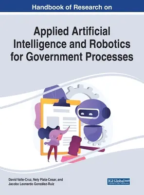 Az alkalmazott mesterséges intelligencia és a robotika kutatási kézikönyve a kormányzati folyamatok számára - Handbook of Research on Applied Artificial Intelligence and Robotics for Government Processes