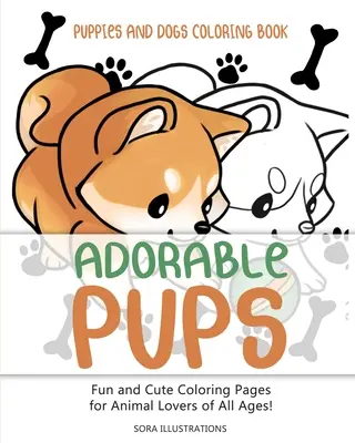 Kiskutyák és kutyák színezőkönyv: Imádnivaló kölykök! Szórakoztató és aranyos színező oldalak minden korosztályú állatbarátnak! - Puppies and Dogs Coloring Book: Adorable Pups! Fun and Cute Coloring Pages for Animal Lovers of All Ages!