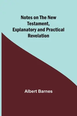 Jegyzetek az Újszövetséghez, magyarázó és gyakorlati: Revelation - Notes on the New Testament, Explanatory and Practical: Revelation