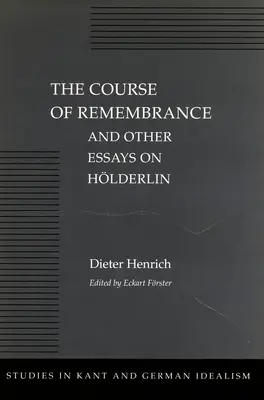 Az emlékezés folyamata és más esszék Hlderlinről - The Course of Remembrance and Other Essays on Hlderlin