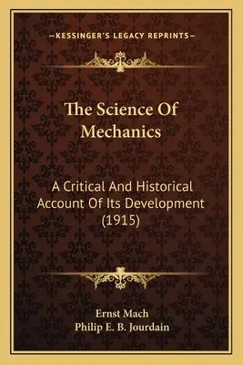 A mechanika tudománya: A Critical and Historical Account Of Its Development (1915) - The Science Of Mechanics: A Critical And Historical Account Of Its Development (1915)