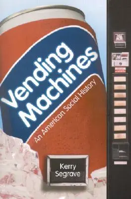 Automaták: Egy amerikai társadalomtörténet - Vending Machines: An American Social History