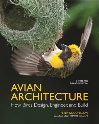 Madarak építészete Felülvizsgált és bővített kiadás: Hogyan terveznek, terveznek és építenek a madarak - Avian Architecture Revised and Expanded Edition: How Birds Design, Engineer, and Build