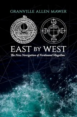 Keletről nyugatra: Ferdinand Magellán új hajózása - East by West: The New Navigation of Ferdinand Magellan