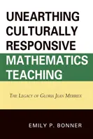 A kulturálisan érzékeny matematikatanítás feltárása: Gloria Jean Merriex hagyatéka - Unearthing Culturally Responsive Mathematics Teaching: The Legacy of Gloria Jean Merriex
