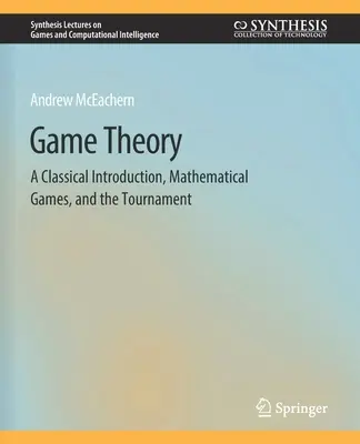 Játékelmélet: Klasszikus bevezetés, matematikai játékok és a torna - Game Theory: A Classical Introduction, Mathematical Games, and the Tournament