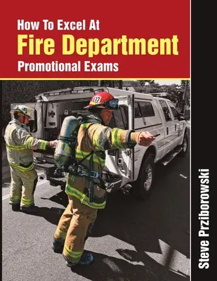 Hogyan lehet kiemelkedő teljesítményt nyújtani a tűzoltósági előléptetési vizsgákon - How To Excel At Fire Department Promotional Exams