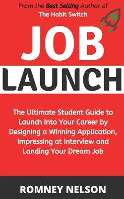 Állásbörze: A végső diákkalauz a karrier elindításához a nyerő pályázat megtervezésével, az interjún való lenyűgözéssel és a - Job Launch: The ultimate student guide to launch into your career by designing a winning application, impressing at interview and