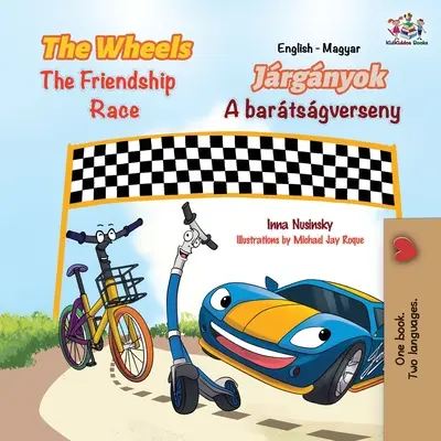 The Wheels The Friendship Race (angol magyar kétnyelvű gyerekkönyv) - The Wheels The Friendship Race (English Hungarian Bilingual Children's Book)