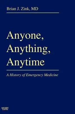Bárki, bármit, bármikor: A sürgősségi orvoslás története - Anyone, Anything, Anytime: A History of Emergency Medicine