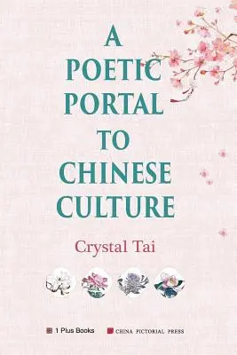 Költői portál a kínai kultúrához (átdolgozott, illusztrált változat) - A Poetic Portal to Chinese Culture (revised illustrated version)