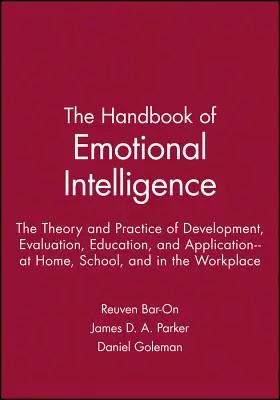 Az érzelmi intelligencia kézikönyve: A fejlesztés, értékelés, oktatás és alkalmazás elmélete és gyakorlata - otthon, az iskolában és a munkahelyen - The Handbook of Emotional Intelligence: The Theory and Practice of Development, Evaluation, Education, and Application--At Home, School, and in the Wo