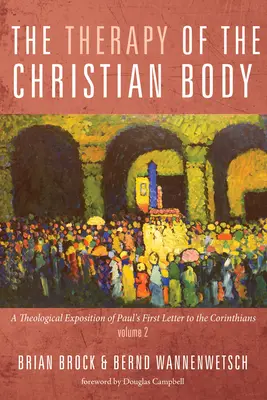 A keresztény test terápiája: Pál apostolnak a korintusiakhoz írt első levelének teológiai kifejtése, 2. kötet - The Therapy of the Christian Body: A Theological Exposition of Paul's First Letter to the Corinthians, Volume 2