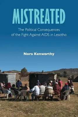 Mistreated: Az AIDS elleni küzdelem politikai következményei Lesothóban - Mistreated: The Political Consequences of the Fight Against AIDS in Lesotho