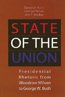 Az Unió helyzete: Elnöki retorika Woodrow Wilsontól George W. Bushig - State of the Union: Presidential Rhetoric from Woodrow Wilson to George W. Bush