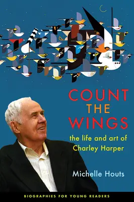 Számold meg a szárnyakat! Charley Harper élete és művészete - Count the Wings: The Life and Art of Charley Harper