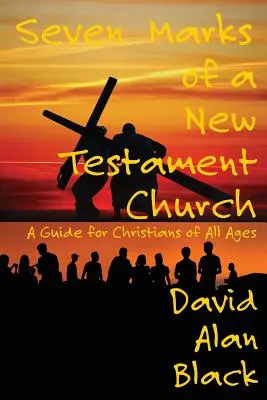 Az újszövetségi gyülekezet hét ismertetőjegye: Útmutató minden korosztály keresztényei számára - Seven Marks of a New Testament Church: A Guide for Christians of All Ages