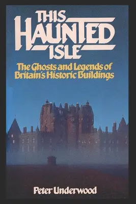 Ez a kísértetjárta sziget: A brit történelmi épületek szellemei és legendái - This Haunted Isle: The Ghosts and Legends of Britain's Historic Buildings