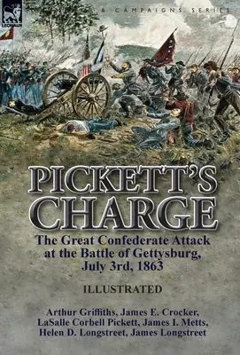 Pickett's Charge: a nagy konföderációs támadás a gettysburgi csatában, 1863. július 3. - Pickett's Charge: the Great Confederate Attack at the Battle of Gettysburg, July 3rd, 1863