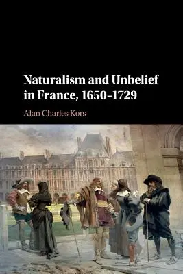 Naturalizmus és hitetlenség Franciaországban, 1650-1729 - Naturalism and Unbelief in France, 1650-1729