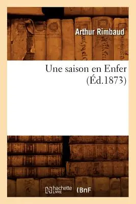 Une Saison En Enfer (1873) - Une Saison En Enfer (d.1873)