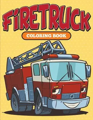 Tűzoltóautó: Coloring Book - Firetruck: Coloring Book