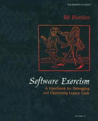 Szoftver-ördögűzés: Kézikönyv az örökölt kód hibakereséséhez és optimalizálásához - Software Exorcism: A Handbook for Debugging and Optimizing Legacy Code