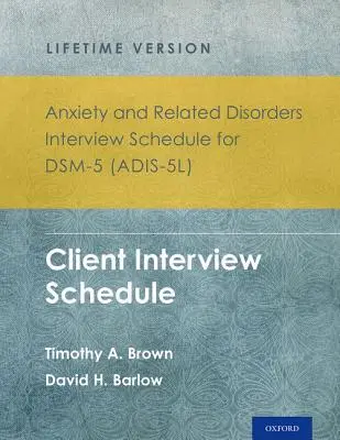 Anxiety and Related Disorders Interview Schedule for Dsm-5(r) (Adis-5l) - Lifetime Version: Ügyfélinterjú-menetrend 5 példányos készlet - Anxiety and Related Disorders Interview Schedule for Dsm-5(r) (Adis-5l) - Lifetime Version: Client Interview Schedule 5-Copy Set