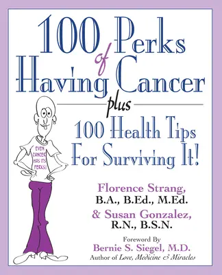A rákbetegség 100 előnye: Plusz 100 egészségügyi tipp a túléléshez! - 100 Perks of Having Cancer: Plus 100 Health Tips for Surviving It!