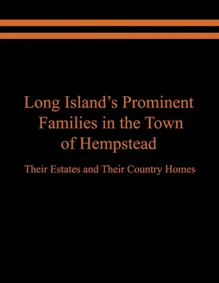 Long Island kiemelkedő családjai Hempstead városában: Birtokaik és vidéki otthonaik - Long Island's Prominent Families in the Town of Hempstead: Their Estates and Their Country Homes