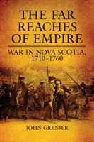 A birodalom távoli területei: Háború Új-Skóciában, 1710-1760 - Far Reaches of Empire: War in Nova Scotia, 1710-1760