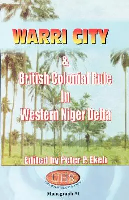 Warri városa és a brit gyarmati uralom a Niger nyugati deltájában - Warri City & British Colonial Rule in Western Niger Delta