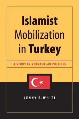 Iszlamista mozgósítás Törökországban: A Study in Vernacular Politics - Islamist Mobilization in Turkey: A Study in Vernacular Politics