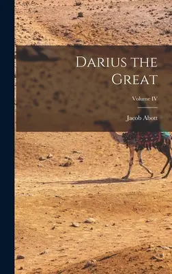Nagy Dárius; IV. kötet - Darius the Great; Volume IV