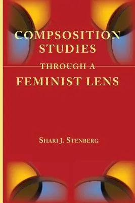 A kompozíciós tanulmányok feminista szemüvegen keresztül - Composition Studies Through a Feminist Lens