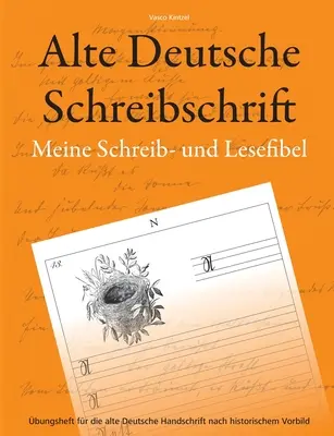 Régi német kézírás - Az írás- és olvasási alapkönyvem: gyakorlókönyv a régi német kézíráshoz történelmi mintára - Alte Deutsche Schreibschrift - Meine Schreib- und Lesefibel: bungsheft fr die alte Deutsche Handschrift nach historischem Vorbild