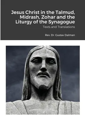 Jézus Krisztus a Talmudban, a Midrásban, a Zohárban és a zsinagóga liturgiájában: Szövegek és fordítások - Jesus Christ in the Talmud, Midrash, Zohar and the Liturgy of the Synagogue: Texts and Translations